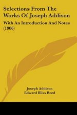 Selections From The Works Of Joseph Addison: With An Introduction And Notes (1906)