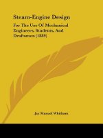 Steam-Engine Design: For the Use of Mechanical Engineers, Students, and Draftsmen (1889)