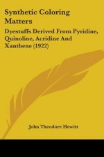 Synthetic Coloring Matters: Dyestuffs Derived From Pyridine, Quinoline, Acridine And Xanthene (1922)