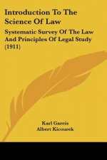Introduction To The Science Of Law: Systematic Survey Of The Law And Principles Of Legal Study (1911)
