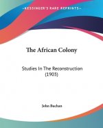 The African Colony: Studies In The Reconstruction (1903)