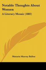 Notable Thoughts About Women: A Literary Mosaic (1882)
