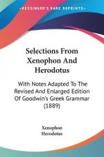 Selections From Xenophon And Herodotus: With Notes Adapted To The Revised And Enlarged Edition Of Goodwin's Greek Grammar (1889)
