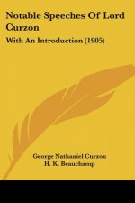 Notable Speeches Of Lord Curzon: With An Introduction (1905)