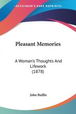 Pleasant Memories: A Woman's Thoughts And Lifework (1878)