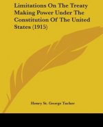 Limitations On The Treaty Making Power Under The Constitution Of The United States (1915)