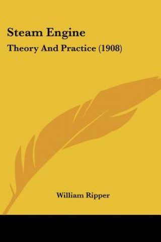 Steam Engine: Theory And Practice (1908)