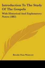 Introduction To The Study Of The Gospels: With Historical And Explanatory Notes (1882)