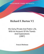 Richard F. Burton V2: His Early, Private And Public Life, With An Account Of His Travels And Explorations (1887)