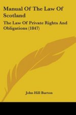 Manual Of The Law Of Scotland: The Law Of Private Rights And Obligations (1847)