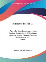 Mesozoic Fossils V1: Part 1, On Some Invertebrates From The Coal Bearing Rocks Of The Queen Charlotte Islands, Collected By James Richardso