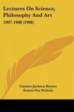Lectures On Science, Philosophy And Art: 1907-1908 (1908)