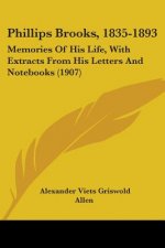 Phillips Brooks, 1835-1893: Memories Of His Life, With Extracts From His Letters And Notebooks (1907)