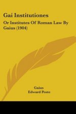 Gai Institutiones: Or Institutes Of Roman Law By Gaius (1904)