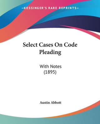 Select Cases On Code Pleading: With Notes (1895)