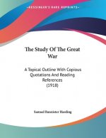 The Study Of The Great War: A Topical Outline With Copious Quotations And Reading References (1918)