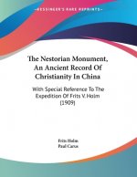 The Nestorian Monument, An Ancient Record Of Christianity In China: With Special Reference To The Expedition Of Frits V. Holm (1909)