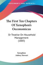 The First Ten Chapters Of Xenophon's Oeconomicus: Or Treatise On Household Management (1885)