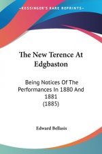 The New Terence At Edgbaston: Being Notices Of The Performances In 1880 And 1881 (1885)