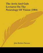 The Arris And Gale Lectures On The Neurology Of Vision (1904)