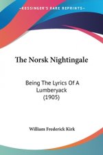 The Norsk Nightingale: Being The Lyrics Of A Lumberyack (1905)