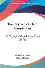 The City Which Hath Foundations: Or Thoughts On A Future State (1876)