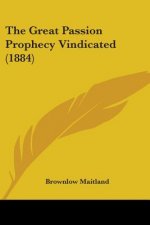 The Great Passion Prophecy Vindicated (1884)