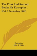 The First And Second Books Of Eutropius: With A Vocabulary (1887)