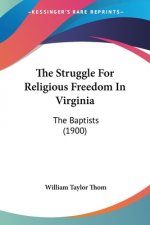 The Struggle For Religious Freedom In Virginia: The Baptists (1900)