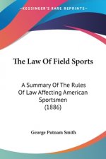 The Law Of Field Sports: A Summary Of The Rules Of Law Affecting American Sportsmen (1886)