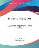 Poet Lore, Winter, 1906: A Quarterly Magazine Of Letters (1906)