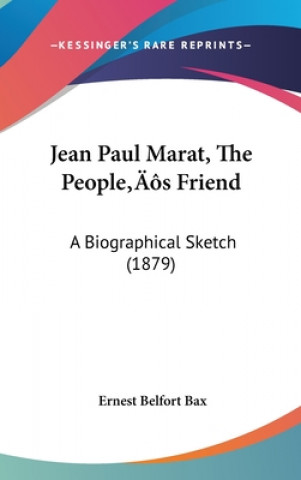 Jean Paul Marat, The People's Friend: A Biographical Sketch (1879)