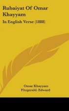 Rubaiyat Of Omar Khayyam: In English Verse (1888)