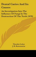 Dental Caries And Its Causes: An Investigation Into The Influence Of Fungi In The Destruction Of The Teeth (1878)
