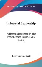 Industrial Leadership: Addresses Delivered in the Page Lecture Series, 1915 (1916)