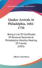 Quaker Arrivals at Philadelphia, 1682-1750: Being a List of Certificates of Removal Received at Philadelphia Monthly Meeting of Friends (1902)