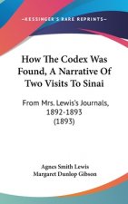 How the Codex Was Found, a Narrative of Two Visits to Sinai: From Mrs. Lewis S Journals, 1892-1893 (1893)