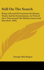 Still On The Search: Being A Record Of Comment On Human Nature And Its Environments, As Noticed On A Trip Around The Mediterranean And Else