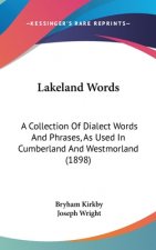 Lakeland Words: A Collection Of Dialect Words And Phrases, As Used In Cumberland And Westmorland (1898)