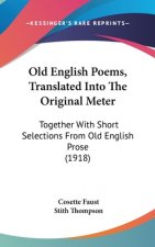 Old English Poems, Translated Into the Original Meter: Together with Short Selections from Old English Prose (1918)