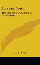 Pipe and Pouch: The Smoker S Own Book of Poetry (1894)