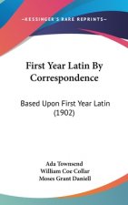 First Year Latin by Correspondence: Based Upon First Year Latin (1902)