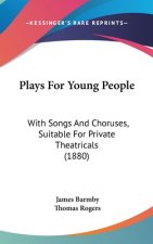 Plays For Young People: With Songs And Choruses, Suitable For Private Theatricals (1880)
