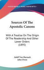 Sources Of The Apostolic Canons: With A Treatise On The Origin Of The Readership And Other Lower Orders (1895)