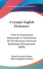 A Lenape-English Dictionary: From An Anonymous Manuscript In The Archives Of The Moravian Church At Bethlehem, Pennsylvania (1889)