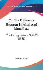 On The Difference Between Physical And Moral Law: The Fernley Lecture Of 1883 (1883)