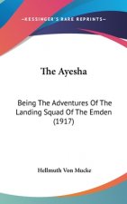 The Ayesha: Being The Adventures Of The Landing Squad Of The Emden (1917)