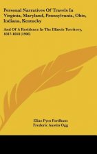 Personal Narratives of Travels in Virginia, Maryland, Pennsylvania, Ohio, Indiana, Kentucky: And of a Residence in the Illinois Territory, 1817-1818 (