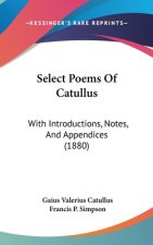 Select Poems Of Catullus: With Introductions, Notes, And Appendices (1880)