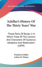 Schiller's History of the Thirty Years' War: Those Parts of Books 2-4, Which Treat of the Careers and Characters of Gustavus Adolphus and Wallenstein